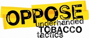 OPPOSE Underhanded Tobacco Tactics